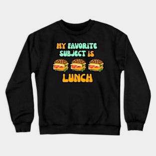 my favorite subject is lunch Crewneck Sweatshirt